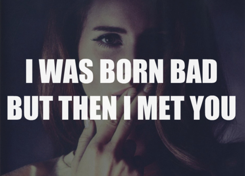 Born Bad. Born to be Bad картинка. Lana del Rey born to die era. Be born. Born to be students